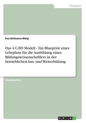Das 4 C/Id Modell - Ein Blueprint Eines Lehrplans Fur Die Ausbildung Eines Bildungswissenschaftlers in Der Betrieblichen Aus- Und Weiterbildung (Paperback)
