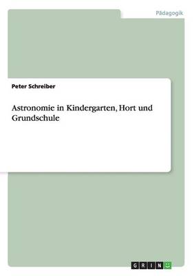 Astronomie in Kindergarten, Hort Und Grundschule (Paperback)
