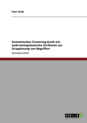 Semantisches Clustering Durch Ein Web-Mining-Basiertes Verfahren Zur Gruppierung Von Begriffen (Paperback)