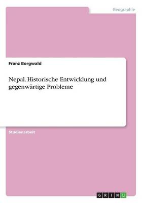 Nepal. Historische Entwicklung Und Gegenw rtige Probleme (Paperback)