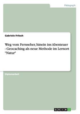 Geocaching ALS Neue Methode Im Lernort "Natur" (Paperback)