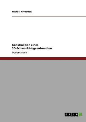 Konstruktion Eines 3D-Schwenkbiegeautomaten (Paperback)