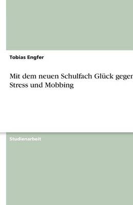 Mit Dem Neuen Schulfach Gl ck Gegen Stress Und Mobbing (Paperback)