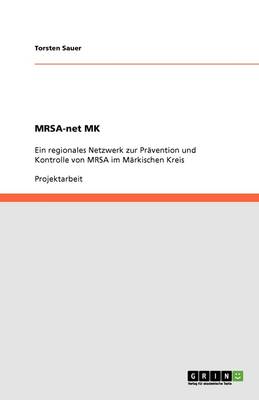 Mrsa-Net Mk. Ein Regionales Netzwerk Zur Pravention Und Kontrolle Von Mrsa Im Markischen Kreis (Paperback)