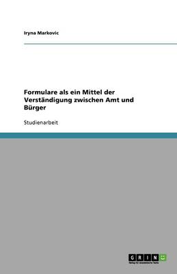Formulare ALS Ein Mittel Der Verstandigung Zwischen Amt Und Burger (Paperback)