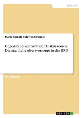 Gegenstand Kontroverser Diskussionen: Die Staatliche Altersvorsorge in Der Brd (Paperback)