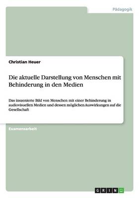 Die Aktuelle Darstellung Von Menschen Mit Behinderung in Den Medien (Paperback)