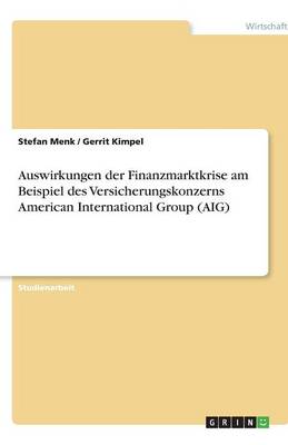 Auswirkungen Der Finanzmarktkrise Am Beispiel Des Versicherungskonzerns American International Group (Aig) (Paperback)