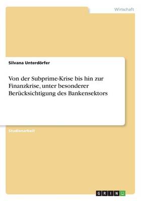 Von Der Subprime-Krise Bis Hin Zur Finanzkrise, Unter Besonderer Berucksichtigung Des Bankensektors (Paperback)
