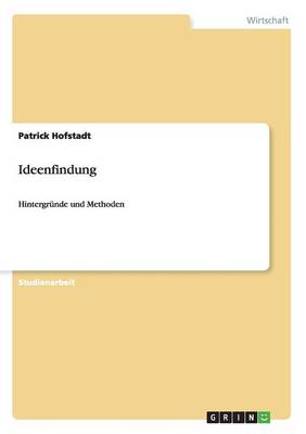 Methodik Der Ideenfindung. Grundlegenden Techniken Der Systematischen Und Kreativen Problemlosung (Paperback)