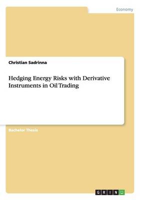 Hedging Energy Risks with Derivative Instruments in Oil Trading (Paperback)