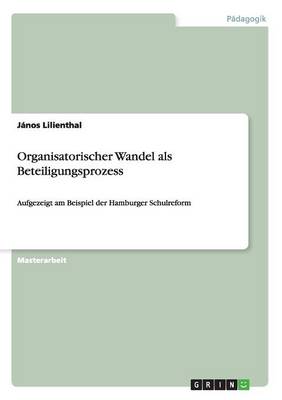 Organisatorischer Wandel ALS Beteiligungsprozess (Paperback)