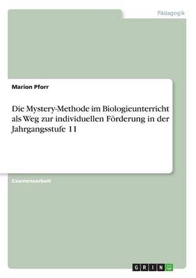 Die Mystery-Methode Im Biologieunterricht ALS Weg Zur Individuellen F rderung in Der Jahrgangsstufe 11 (Paperback)