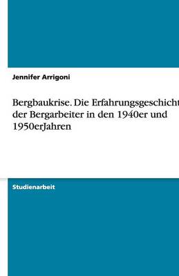 Bergbaukrise. Die Erfahrungsgeschichte Der Bergarbeiter in Den 1940er Und 1950erjahren (Paperback)
