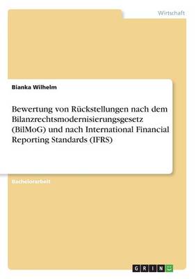 Bewertung Von Ruckstellungen Nach Dem Bilanzrechtsmodernisierungsgesetz (Bilmog) Und Nach International Financial Reporting Standards (Ifrs) (Paperback)