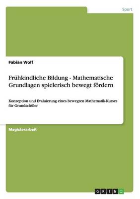Fruhkindliche Bildung - Mathematische Grundlagen Spielerisch Bewegt Fordern (Paperback)