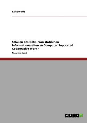 Schulen ANS Netz - Von Statischen Informationsseiten Zu Computer Supported Cooperative Work? (Paperback)