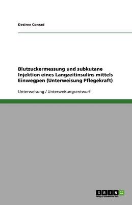 Blutzuckermessung Und Subkutane Injektion Eines Langzeitinsulins Mittels Einwegpen (Unterweisung Pflegekraft) (Paperback)
