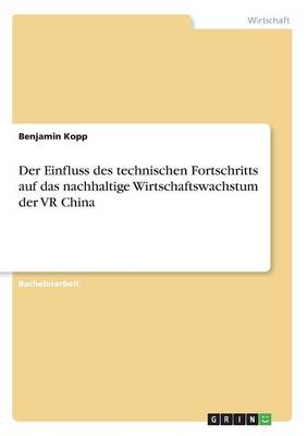 Der Einfluss Des Technischen Fortschritts Auf Das Nachhaltige Wirtschaftswachstum Der VR China (Paperback)