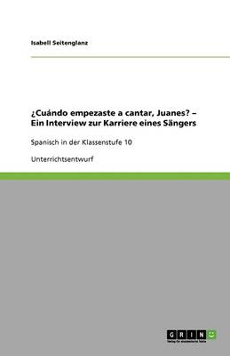Cuando Empezaste a Cantar, Juanes? - Ein Interview Zur Karriere Eines Sangers (Paperback)