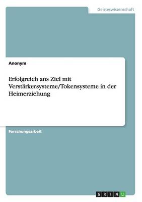 Erfolgreich ANS Ziel Mit Verstarkersysteme/Tokensysteme in Der Heimerziehung (Paperback)