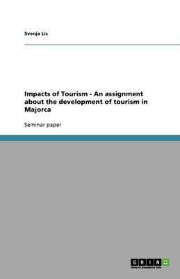 Impacts of Tourism - An Assignment about the Development of Tourism in Majorca (Paperback)