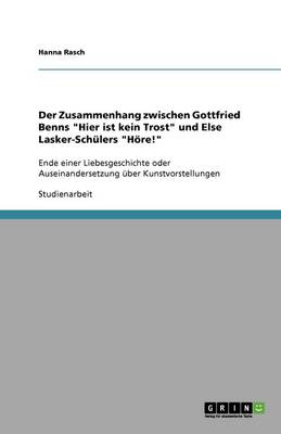 Der Zusammenhang Zwischen Gottfried Benns "Hier Ist Kein Trost" Und Else Lasker-Schulers "Hore!" (Paperback)