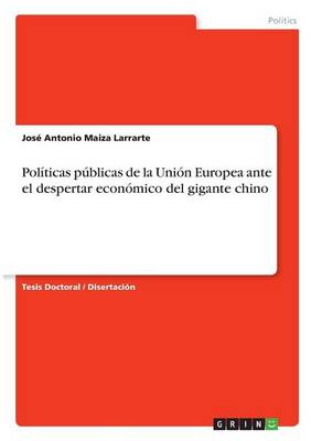 Politicas Publicas de la Union Europea Ante El Despertar Economico del Gigante Chino (Paperback)
