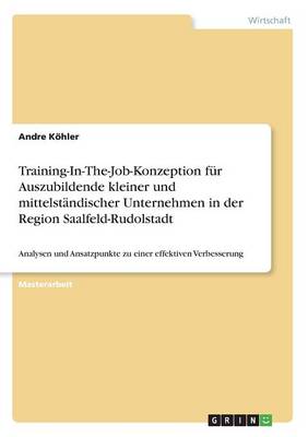 Training-In-The-Job-Konzeption F r Auszubildende Kleiner Und Mittelst ndischer Unternehmen in Der Region Saalfeld-Rudolstadt (Paperback)