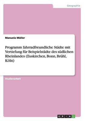 Programm Fahrradfreundliche Stadte Mit Vertiefung Fur Beispielstadte Des Sudlichen Rheinlandes (Euskirchen, Bonn, Bruhl, Koln) (Paperback)