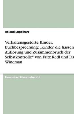 Verhaltensgestorte Kinder. Buchbesprechung: "Kinder, Die Hassen. Auflosung Und Zusammenbruch Der Selbstkontrolle Von Fritz Redl Und David Wineman (Paperback)