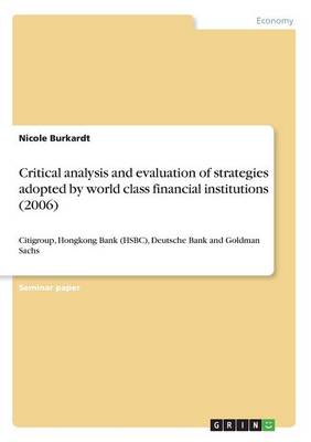 Critical Analysis and Evaluation of Strategies Adopted by World Class Financial Institutions (2006) (Paperback)