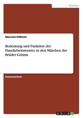 Bedeutung Und Funktion Der Handarbeitsmotive in Den Marchen Der Bruder Grimm (Paperback)