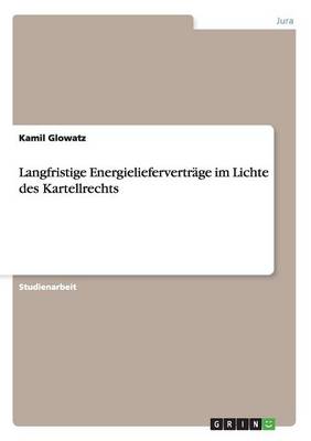 Langfristige Energieliefervertrage Im Lichte Des Kartellrechts (Paperback)