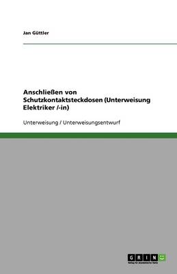 Anschlieen Von Schutzkontaktsteckdosen (Unterweisung Elektriker /-In) (Paperback)