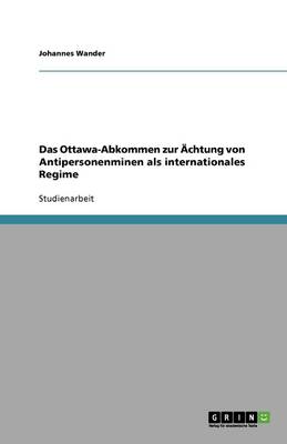 Das Ottawa‐abkommen Zur chtung Von Antipersonenminen ALS Internationales Regime (Paperback)