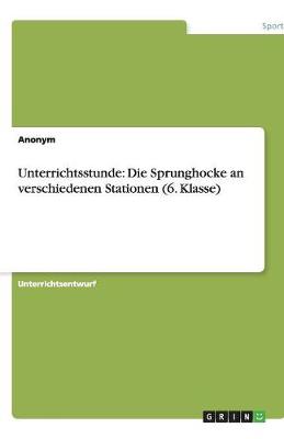 Unterrichtsstunde: Die Sprunghocke an Verschiedenen Stationen (6. Klasse) (Paperback)