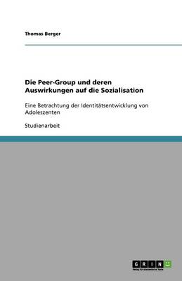 Die Peer-Group Und Deren Auswirkungen Auf Die Sozialisation (Paperback)
