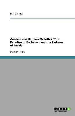 Analyse Von Herman Melvilles the Paradise of Bachelors and the Tartarus of Maids (Paperback)