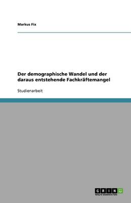 Fachkraftemangel Durch Den Demographischen Wandel (Paperback)