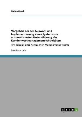Vorgehen Bei Der Auswahl Und Implementierung Eines Systems Zur Automatisierten Unterstutzung Der Kundenwertmanagement-Aktivitaten (Paperback)