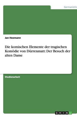 Die Komischen Elemente Der Tragischen Komodie Von Durrenmatt: Der Besuch Der Alten Dame (Paperback)