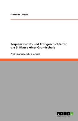 Sequenz Zur Ur- Und Fruhgeschichte Fur Die 5. Klasse Einer Grundschule (Paperback)