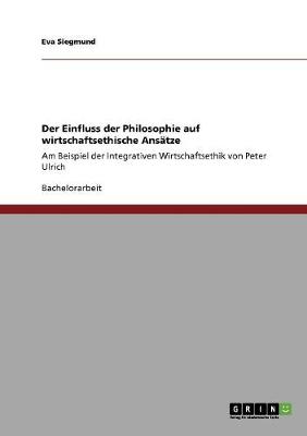 Der Einfluss Der Philosophie Auf Wirtschaftsethische Ansatze (Paperback)