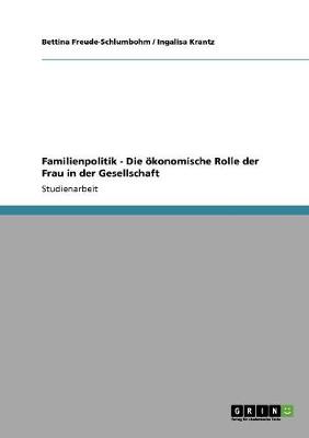Familienpolitik - Die Okonomische Rolle Der Frau in Der Gesellschaft (Paperback)