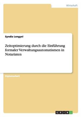 Zeitoptimierung Durch Die Einf hrung Formaler Verwaltungsautomatismen in Notariaten (Paperback)
