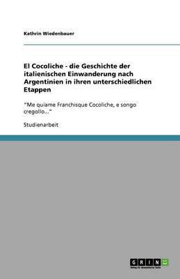 El Cocoliche - Die Geschichte Der Italienischen Einwanderung Nach Argentinien in Ihren Unterschiedlichen Etappen (Paperback)