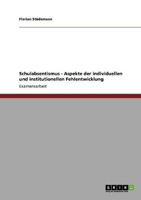 Schulabsentismus - Aspekte Der Individuellen Und Institutionellen Fehlentwicklung (Paperback)