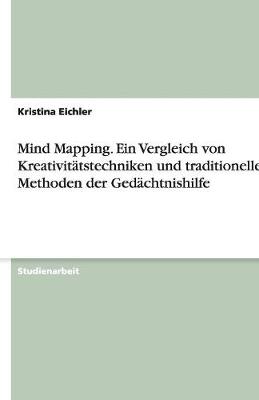 Mind Mapping. Ein Vergleich Von Kreativitatstechniken Und Traditionellen Methoden Der Gedachtnishilfe (Paperback)