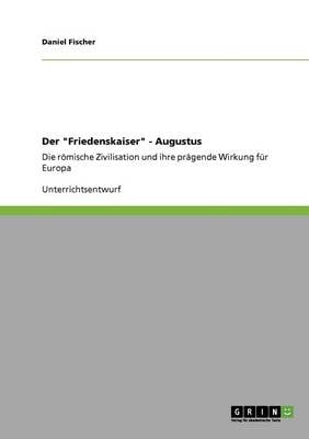 Der Friedenskaiser - Augustus (Paperback)